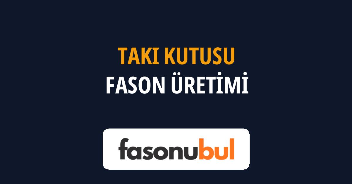Takı Kutusu Fason Üreticileri