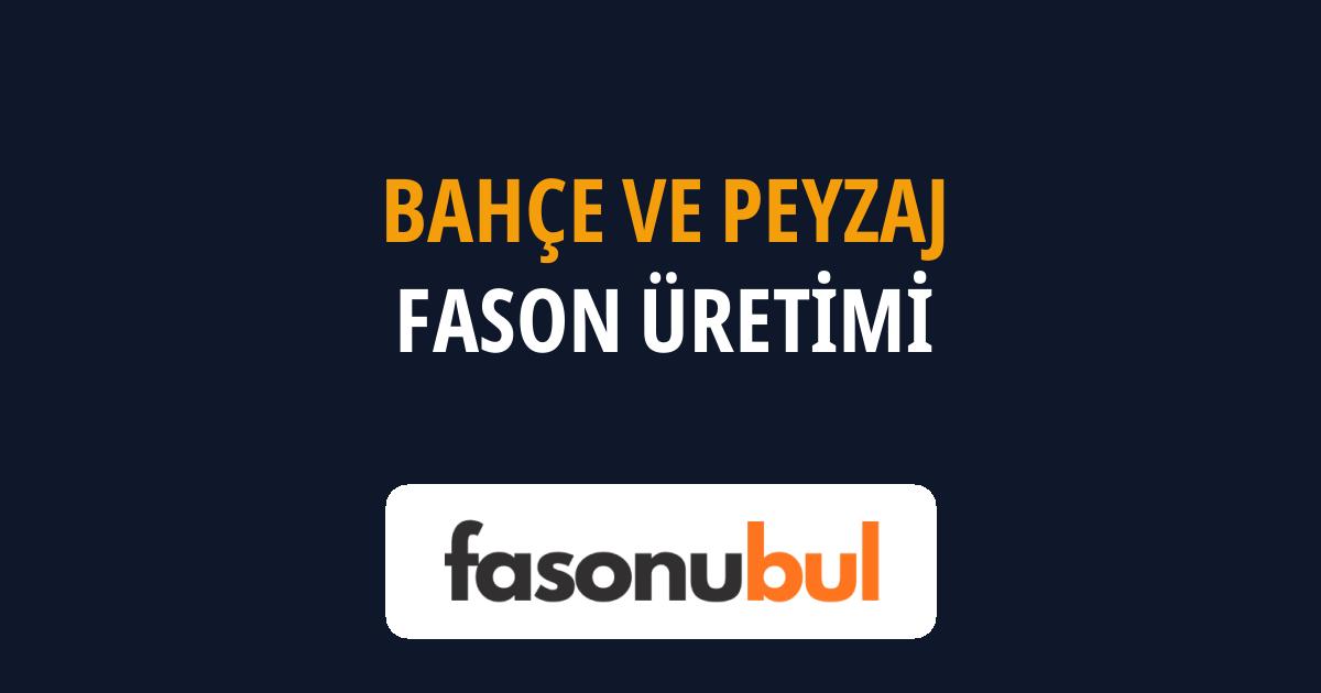 Bahçe ve Peyzaj Fason Üreticileri