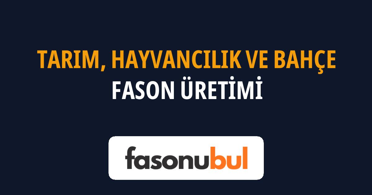 Tarım, Hayvancılık ve Bahçe Fason Üreticileri