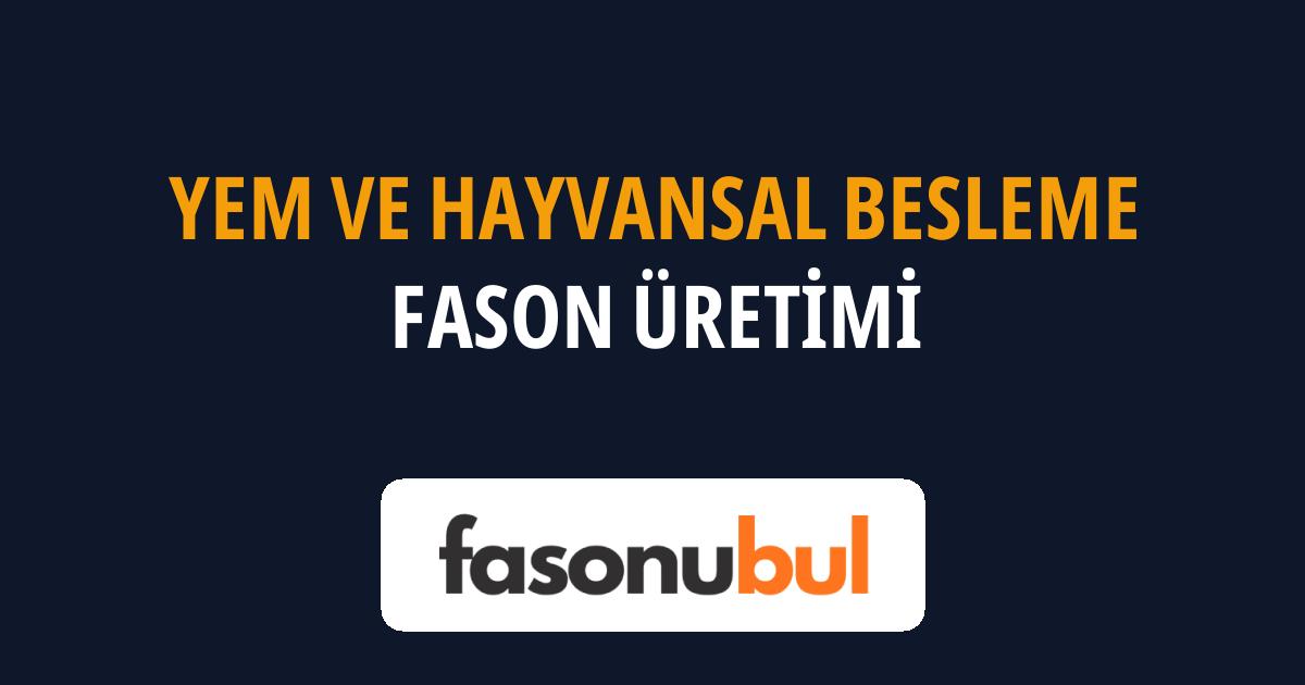 Yem ve Hayvansal Besleme Fason Üreticileri