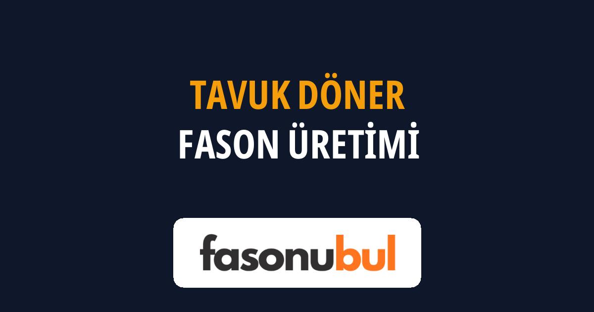 Tavuk Döner Fason Üreticileri