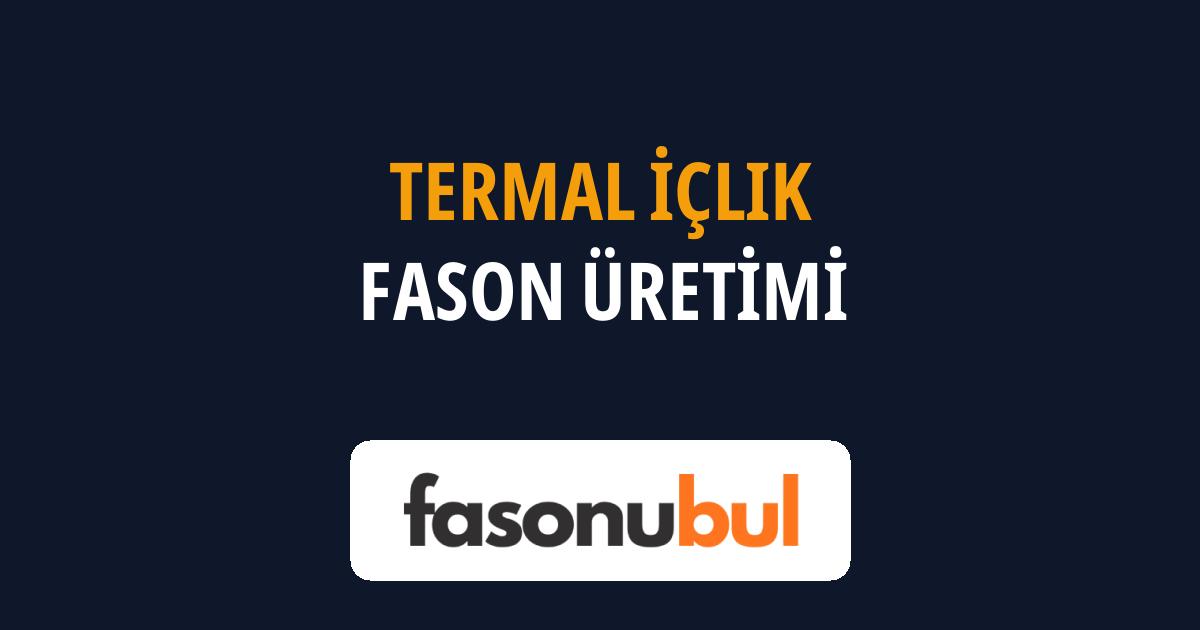 Termal İçlik Fason Üreticileri