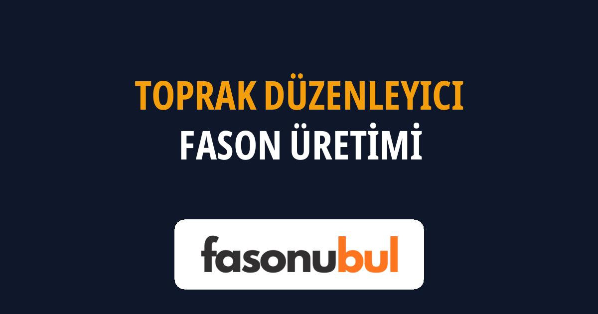 Toprak Düzenleyici Fason Üreticileri