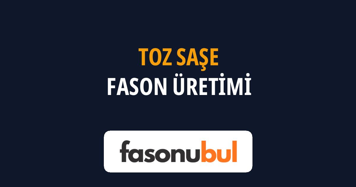 Toz Saşe Fason Üreticileri