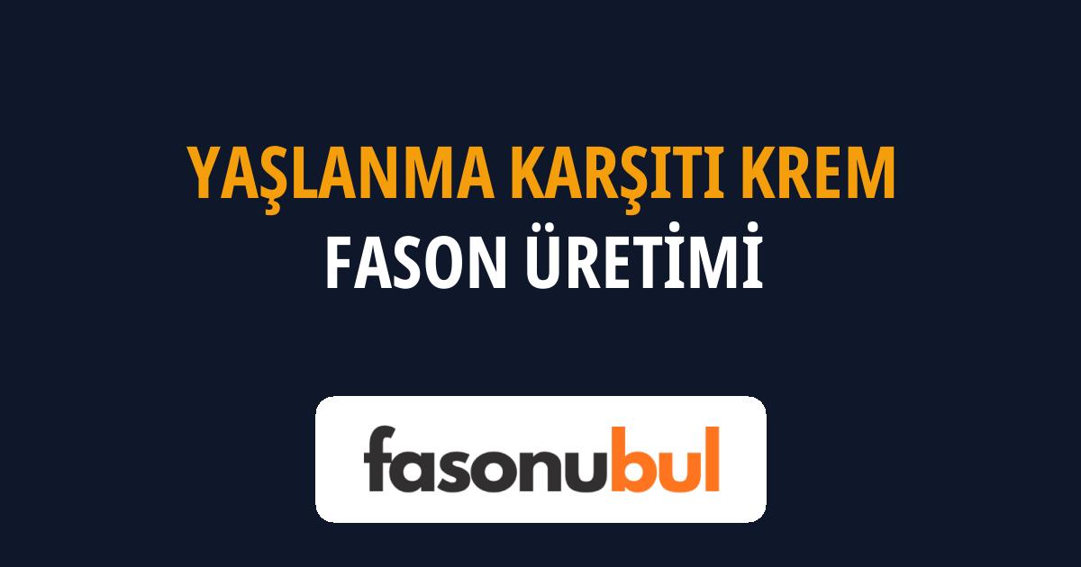 Yaşlanma Karşıtı Krem Fason Üreticileri