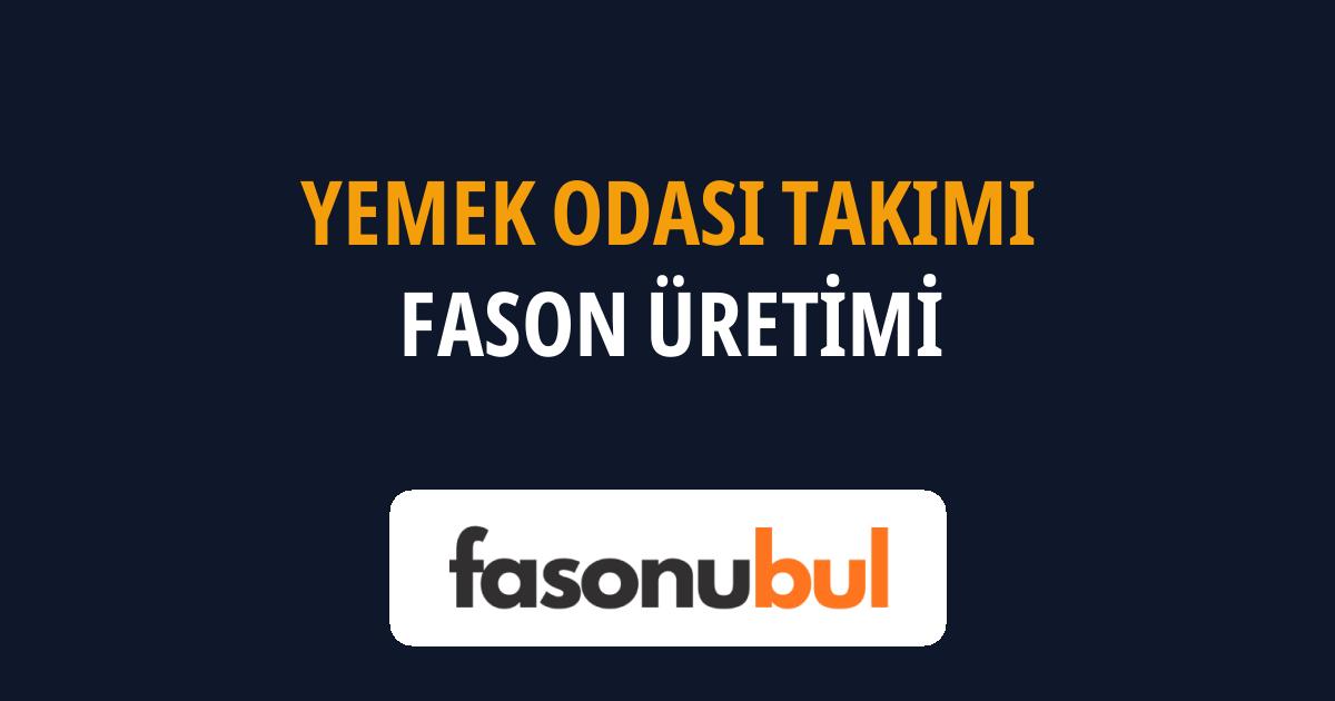 Yemek Odası Takımı Fason Üreticileri